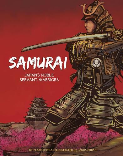 Graphic History: Warriors: The Samurai: Japan's Noble Servant-Warriors