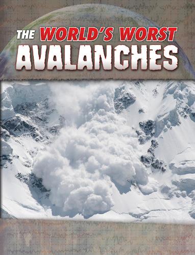 World's Worst Natural Disasters: The World's Worst Avalanches