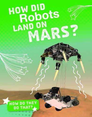 How Do They Do That?: How Did Robots Land on Mars?