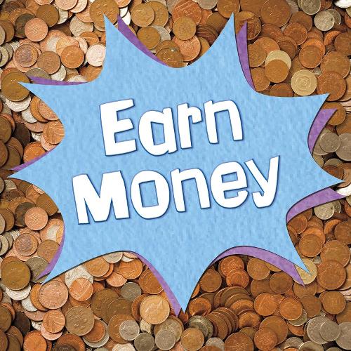 Earn It, Save It, Spend It!: Earn Money