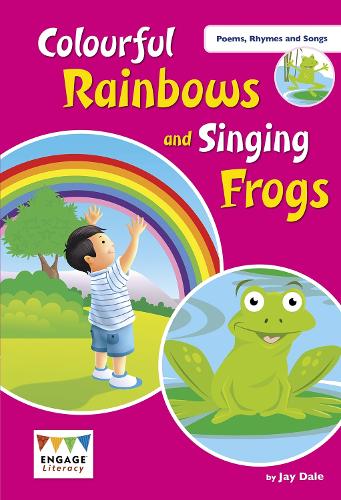 Colourful Rainbows and Singing Frogs (Engage Literacy Poems, Rhymes and Songs)
