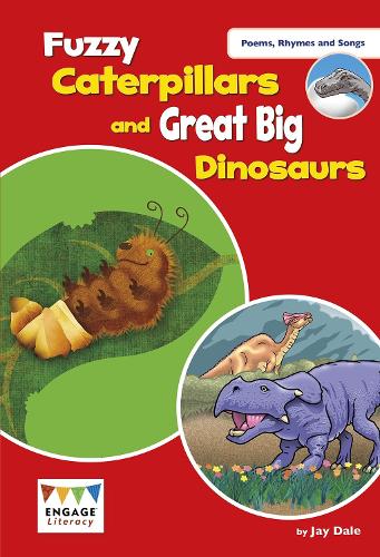 Fuzzy Caterpillars and Great Big Dinosaurs (Engage Literacy Poems, Rhymes and Songs)