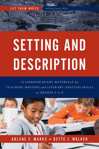 Setting and Description: Classroom Ready Materials for Teaching Writing and Literary Analysis Skills in Grades 4 to 8 (Let Them Write: Building Literacy Skills)