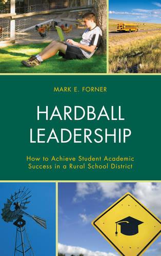 Hardball Leadership: How to Achieve Student Academic Success in a Rural School District