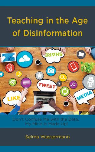 Teaching in the Age of Disinformation: Don't Confuse Me With the Data, My Mind Is Made Up!