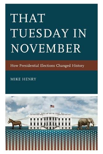 That Tuesday in November: How Presidential Elections Changed History