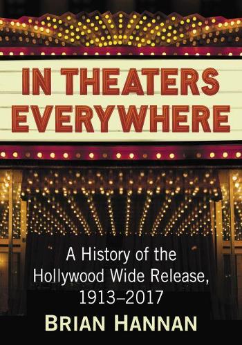 In Theaters Everywhere: A History of the Hollywood Wide Release, 1913-2017