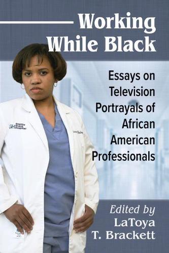 Working While Black: Essays on Television Portrayals of African American Professionalism