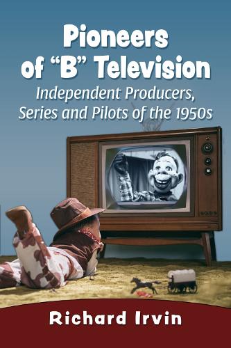 Pioneers of "B" Television: Independent Producers, Series and Pilots of the 1950s