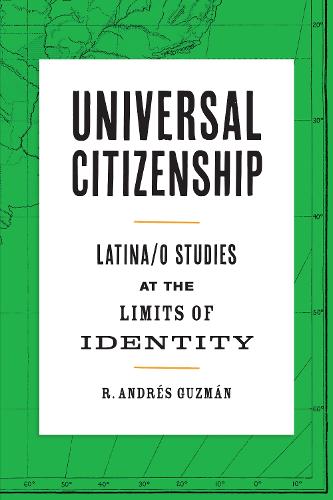 Universal Citizenship: Latina/o Studies at the Limits of Identity (Border Hispanisms)
