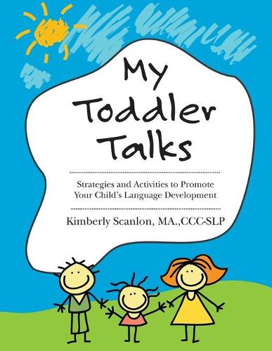 My Toddler Talks: Strategies and Activities to Promote Your Child’s Language Development: Volume 1
