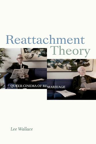 Reattachment Theory: Queer Cinema of Remarriage (A Camera Obscura book)