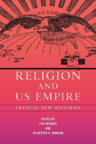 Religion and US Empire: Critical New Histories (North American Religions)