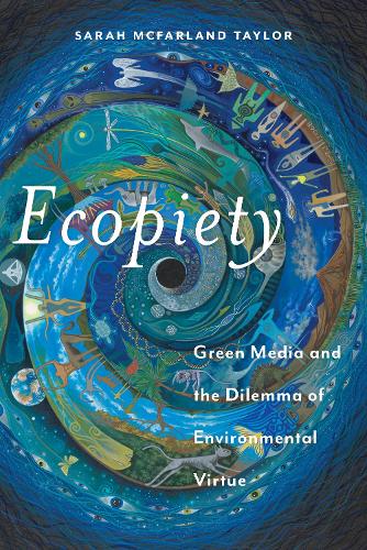 Ecopiety: Green Media and the Dilemma of Environmental Virtue: 1 (Religion and Social Transformation)