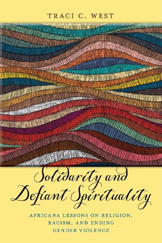 Solidarity and Defiant Spirituality: Africana Lessons on Religion, Racism, and Ending Gender Violence (Religion and Social Transformation)