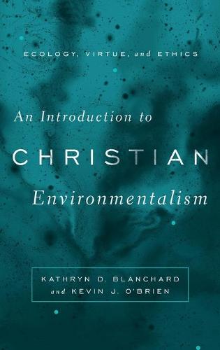 An Introduction to Christian Environmentalism: Ecology, Virtue, and Ethics