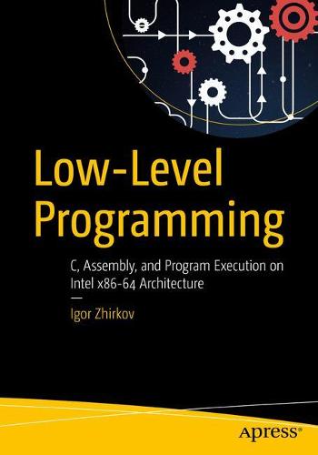 Low-Level Programming: C, Assembly, and Program Execution on Intel� 64 Architecture