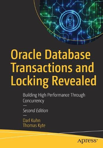 Oracle Database Transactions and Locking Revealed: Building High Performance Through Concurrency