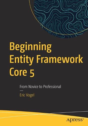 Beginning Entity Framework Core 5: From Novice to Professional