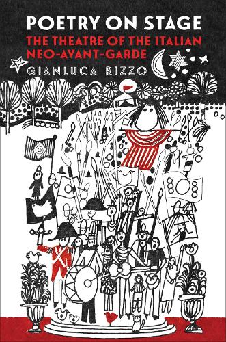 Poetry on Stage: The Theatre of the Italian Neo-Avant-Garde (Toronto Italian Studies)