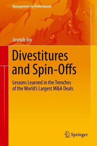 Divestitures and Spin-Offs: Lessons Learned in the Trenches of the World's Largest M&A Deals (Management for Professionals)