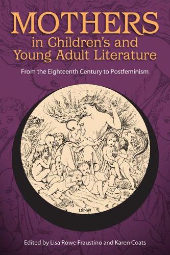 Mothers in Children's and Young Adult Literature (Children's Literature Association Series)