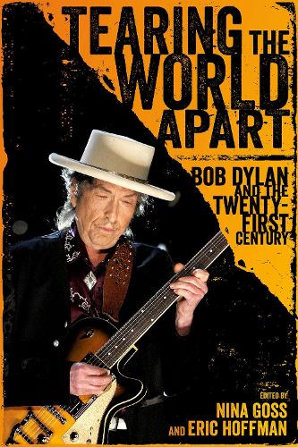 Tearing the World Apart: Bob Dylan and the Twenty-First Century (American Made Music Series)