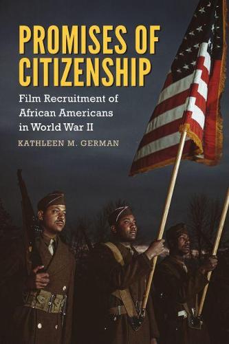 Promises of Citizenship: Film Recruitment of African Americans in World War II (Race, Rhetoric, and Media Series)