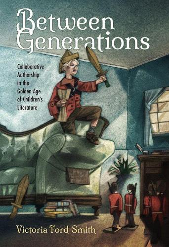 Between Generations: Collaborative Authorship in the Golden Age of Children's Literature (Children's Literature Association Series)