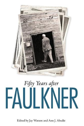 Fifty Years after Faulkner (Faulkner and Yoknapatawpha Series)