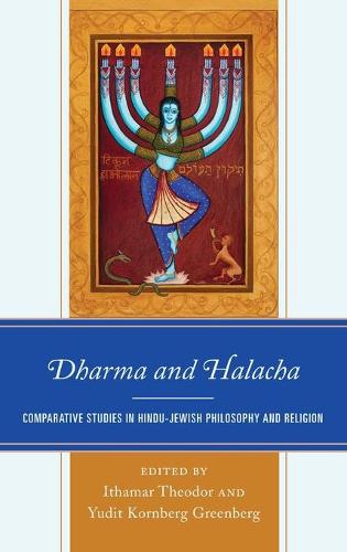 Dharma and Halacha: Comparative Studies in Hindu-Jewish Philosophy and Religion (Studies in Comparative Philosophy and Religion)