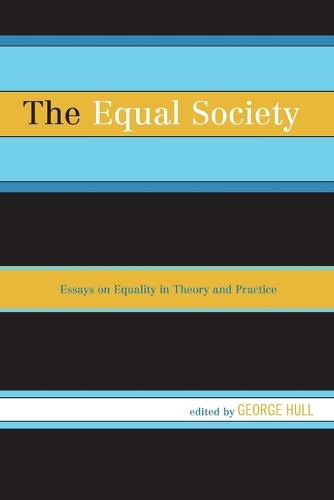 The Equal Society: Essays on Equality in Theory and Practice