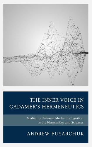 Inner Voice in Gadamer's Hermeneutics: Mediating Between Modes of Cognition in the Humanities and Sciences
