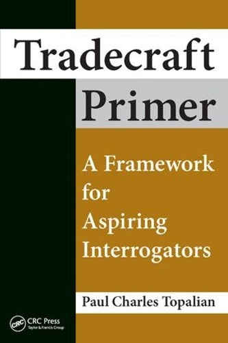Tradecraft Primer: A Framework for Aspiring Interrogators