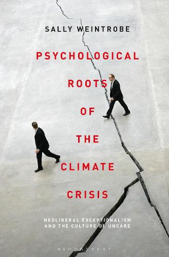 Psychological Roots of the Climate Crisis: Neoliberal Exceptionalism and the Culture of Uncare (Psychoanalytic Horizons)