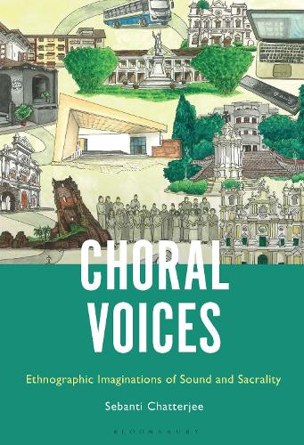 The Choral Voice in Goa and Shillong: Ethnographic Imaginations of Sound and Sacrality