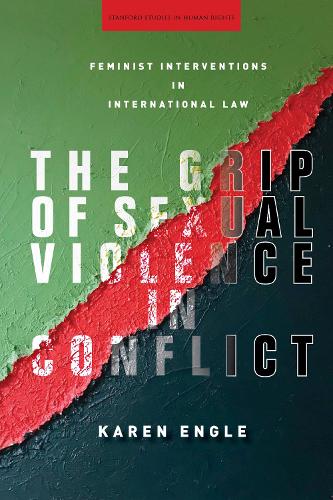 The Grip of Sexual Violence in Conflict (Stanford Studies in Human Rights)