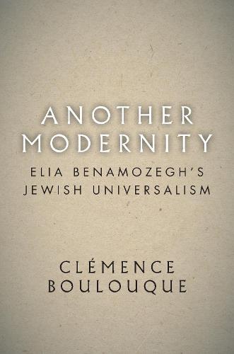 Another Modernity: Elia Benamozegh’s Jewish Universalism (Stanford Studies in Jewish History and Culture)