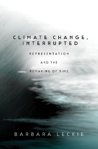 Climate Change, Interrupted: Representation and the Remaking of Time