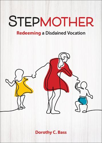 Stepmother: Redeeming a Distained Vocation: Redeeming a Disdained Vocation