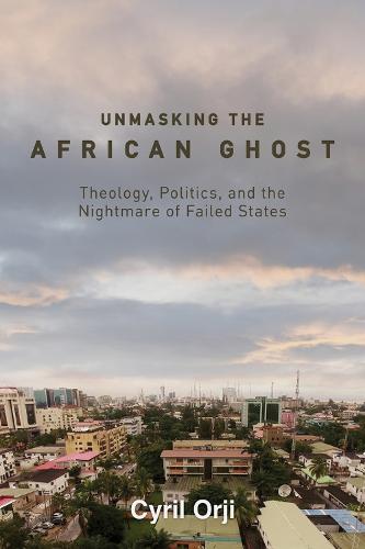 Unmasking the African Ghost: Theology, Politics, and the Nightmare of Failed States: 1
