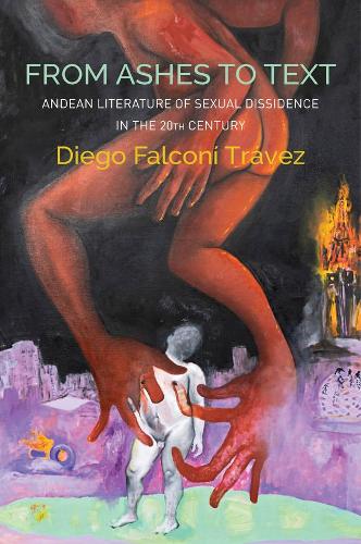 From Ashes to Text: Andean Literature of Sexual Di ssidence in the 20th Century (Critical South)