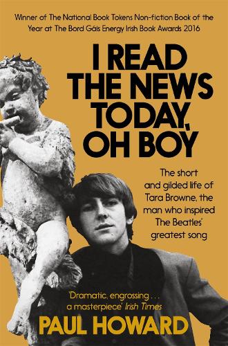 I Read the News Today, Oh Boy: The short and gilded life of Tara Browne, the man who inspired The Beatles� greatest song