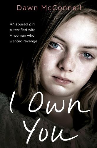 I Own You: An abused girl, a terrified wife, a woman who wanted revenge