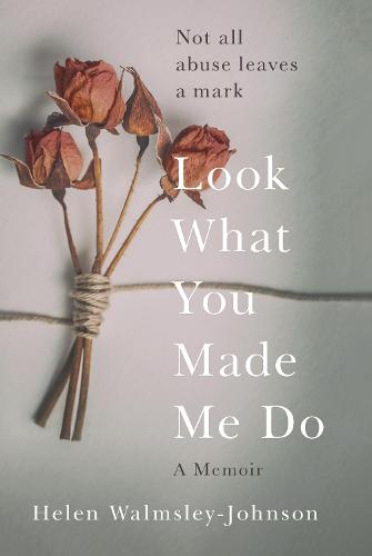 Look What You Made Me Do: A Powerful Memoir of Coercive Control