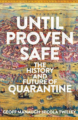 Until Proven Safe: The History and Future of Quarantine