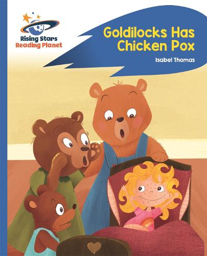 Reading Planet - Goldilocks Has Chicken Pox - Blue: Rocket Phonics (Rising Stars Reading Planet)