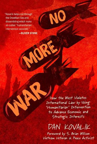 No More War: How the West Violates International Law by Using 'Humanitarian' Intervention to Advance Economic and Strategic Interests
