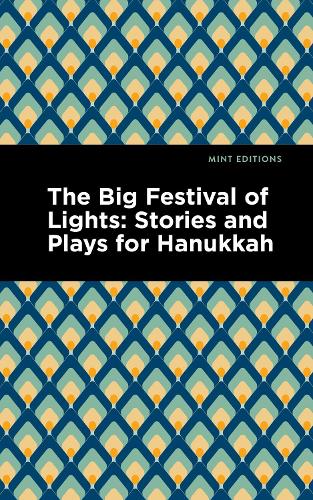 The Big Festival of Lights: Stories and Plays for Hanukkah (Mint Editions (Jewish Writers: Stories, History and Traditions))