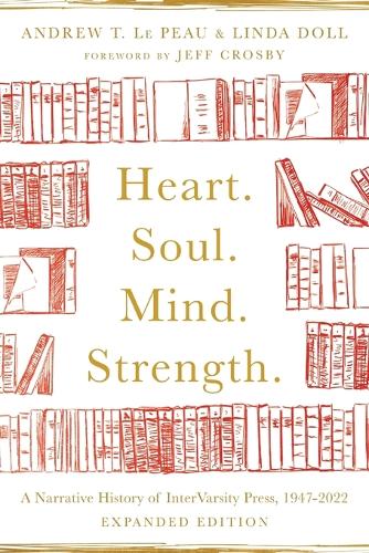 Heart. Soul. Mind. Strength. � A Narrative History of InterVarsity Press, 1947�2022